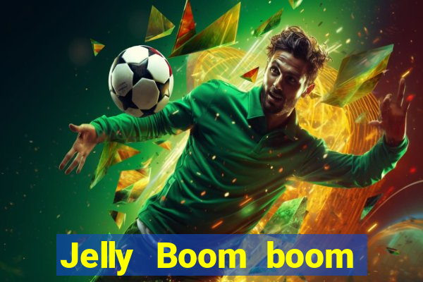 Jelly Boom boom jelly up